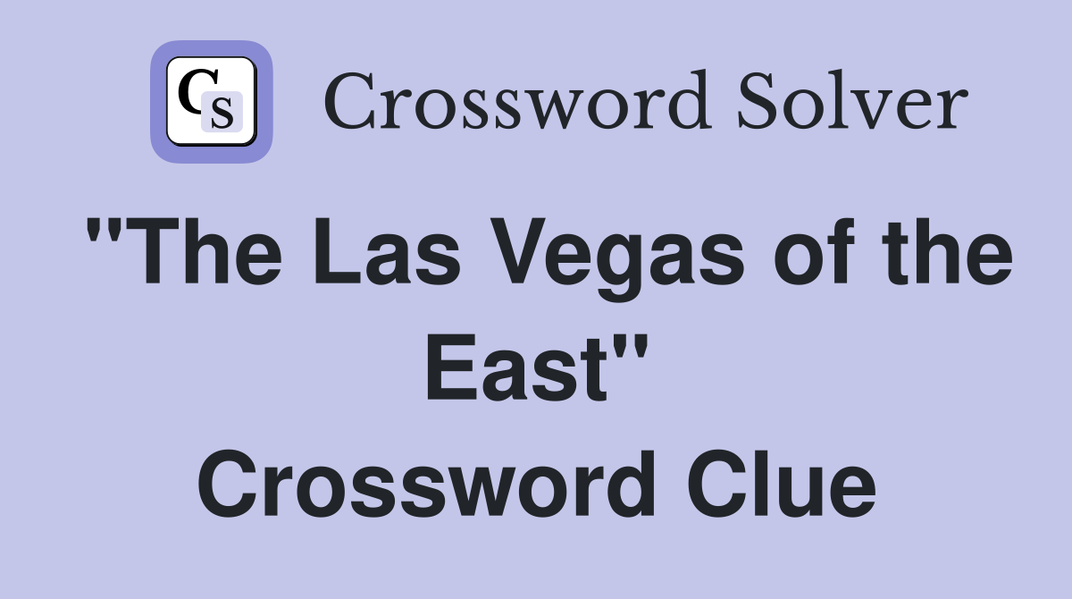 "The Las Vegas of the East" Crossword Clue Answers Crossword Solver